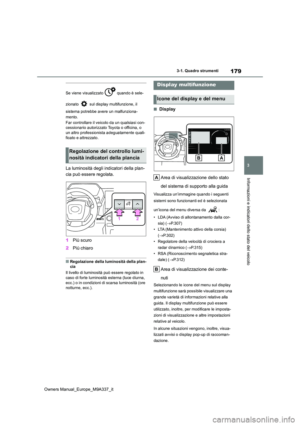 TOYOTA BZ4X 2022 Manuale duso (in Italian) 179
3
Owners Manual_Europe_M9A337_it
3-1. Quadro strumenti
Informazioni e indicatori dello stato del veicolo
Se viene visualizzato quando è sele-
zionato sul display multifunzione, il
sistema TOYOTA BZ4X 2022 Manuale duso (in Italian) 179
3
Owners Manual_Europe_M9A337_it
3-1. Quadro strumenti
Informazioni e indicatori dello stato del veicolo
Se viene visualizzato quando è sele-
zionato sul display multifunzione, il
sistema
