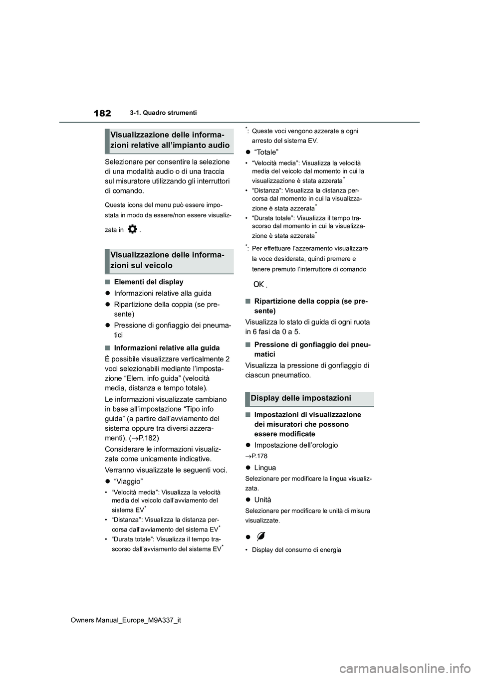 TOYOTA BZ4X 2022 Manuale duso (in Italian) 182
Owners Manual_Europe_M9A337_it
3-1. Quadro strumenti
Selezionare per consentire la selezione
di una modalità audio o di una traccia
sul misuratore utilizzando gli interruttori
di comando.
Que TOYOTA BZ4X 2022 Manuale duso (in Italian) 182
Owners Manual_Europe_M9A337_it
3-1. Quadro strumenti
Selezionare per consentire la selezione
di una modalità audio o di una traccia
sul misuratore utilizzando gli interruttori
di comando.
Que