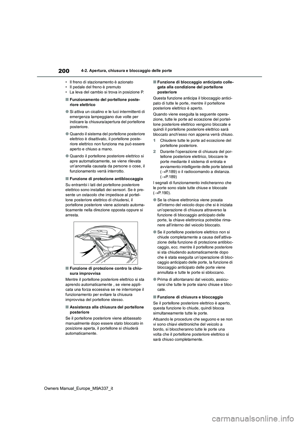 TOYOTA BZ4X 2022 Manuale duso (in Italian) 200
Owners Manual_Europe_M9A337_it
4-2. Apertura, chiusura e bloccaggio delle porte
• Il freno di stazionamento è azionato • Il pedale del freno è premuto• La leva del cambio si trova in posi TOYOTA BZ4X 2022 Manuale duso (in Italian) 200
Owners Manual_Europe_M9A337_it
4-2. Apertura, chiusura e bloccaggio delle porte
• Il freno di stazionamento è azionato • Il pedale del freno è premuto• La leva del cambio si trova in posi