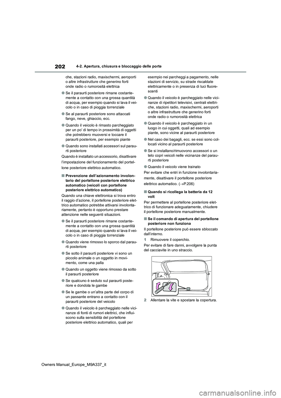 TOYOTA BZ4X 2022 Manuale duso (in Italian) 202
Owners Manual_Europe_M9A337_it
4-2. Apertura, chiusura e bloccaggio delle porte
che, stazioni radio, m axischermi, aeroporti o altre infrastrutture che generino forti onde radio o rumorosità el TOYOTA BZ4X 2022 Manuale duso (in Italian) 202
Owners Manual_Europe_M9A337_it
4-2. Apertura, chiusura e bloccaggio delle porte
che, stazioni radio, m axischermi, aeroporti o altre infrastrutture che generino forti onde radio o rumorosità el