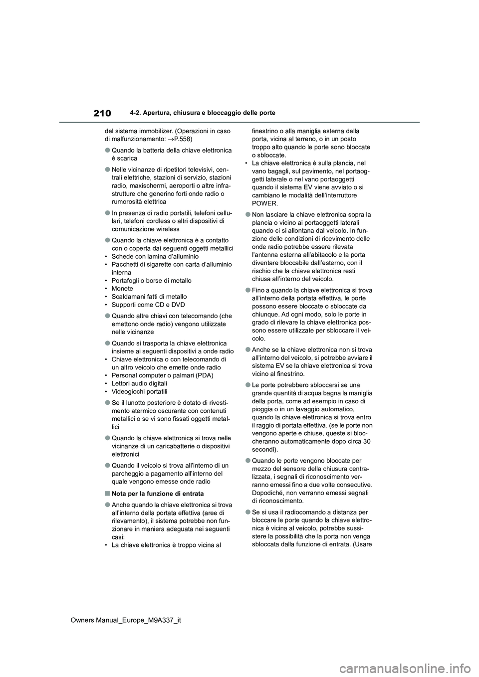 TOYOTA BZ4X 2022 Manuale duso (in Italian) 210
Owners Manual_Europe_M9A337_it
4-2. Apertura, chiusura e bloccaggio delle porte
del sistema immobilizer. (Operazioni in caso di malfunzionamento: P.558)
●Quando la batteria della chiave el TOYOTA BZ4X 2022 Manuale duso (in Italian) 210
Owners Manual_Europe_M9A337_it
4-2. Apertura, chiusura e bloccaggio delle porte
del sistema immobilizer. (Operazioni in caso di malfunzionamento: P.558)
●Quando la batteria della chiave el