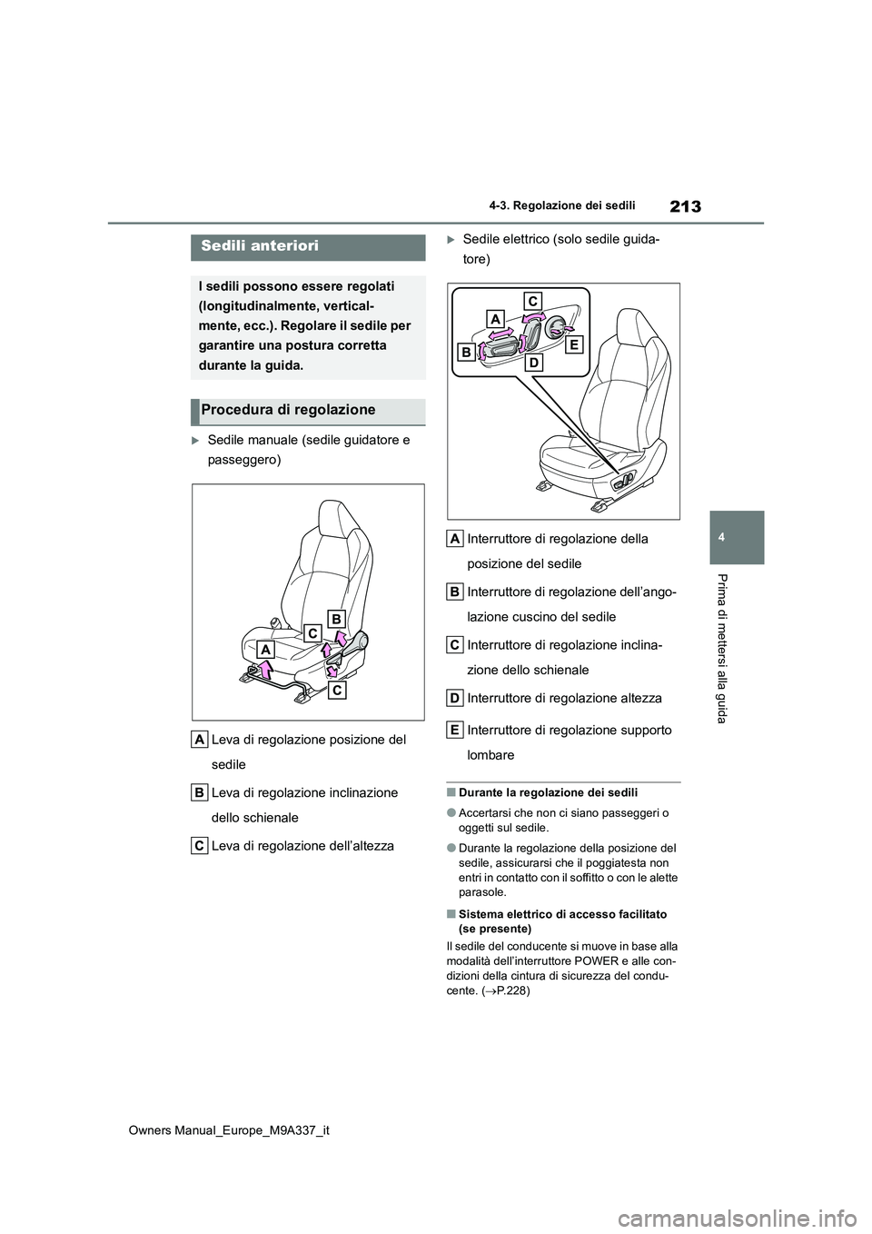 TOYOTA BZ4X 2022 Manuale duso (in Italian) 213
4
Owners Manual_Europe_M9A337_it
4-3. Regolazione dei sedili
Prima di mettersi alla guida
4-3.Regolaz ion e dei s edili
Sedile manuale (sedile guidatore e
passeggero)
Leva di regolazione pos TOYOTA BZ4X 2022 Manuale duso (in Italian) 213
4
Owners Manual_Europe_M9A337_it
4-3. Regolazione dei sedili
Prima di mettersi alla guida
4-3.Regolaz ion e dei s edili
Sedile manuale (sedile guidatore e
passeggero)
Leva di regolazione pos