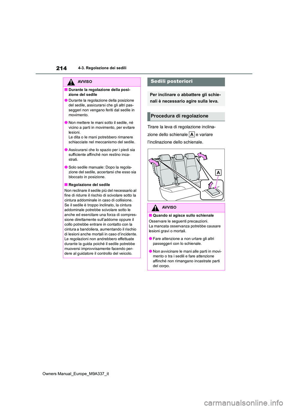 TOYOTA BZ4X 2022 Manuale duso (in Italian) 214
Owners Manual_Europe_M9A337_it
4-3. Regolazione dei sedili
Tirare la leva di regolazione inclina-
zione dello schienale e variare
l’inclinazione dello schienale.
AVVISO
■Durante la regola TOYOTA BZ4X 2022 Manuale duso (in Italian) 214
Owners Manual_Europe_M9A337_it
4-3. Regolazione dei sedili
Tirare la leva di regolazione inclina-
zione dello schienale e variare
l’inclinazione dello schienale.
AVVISO
■Durante la regola