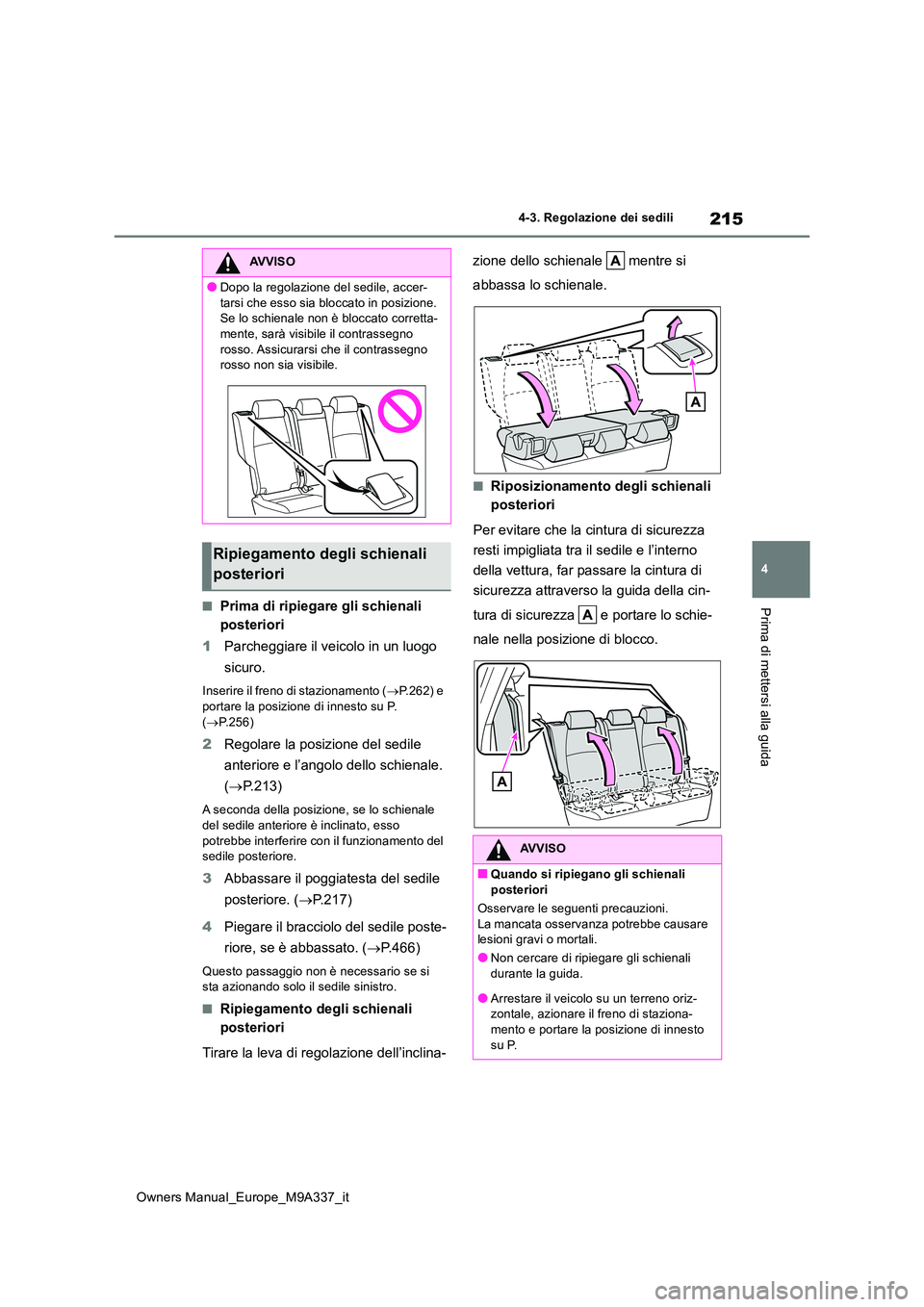 TOYOTA BZ4X 2022 Manuale duso (in Italian) 215
4
Owners Manual_Europe_M9A337_it
4-3. Regolazione dei sedili
Prima di mettersi alla guida■Prima di ripiegare gli schienali
posteriori
1 Parcheggiare il veicolo in un luogo
sicuro.
Inserire TOYOTA BZ4X 2022 Manuale duso (in Italian) 215
4
Owners Manual_Europe_M9A337_it
4-3. Regolazione dei sedili
Prima di mettersi alla guida■Prima di ripiegare gli schienali
posteriori
1 Parcheggiare il veicolo in un luogo
sicuro.
Inserire