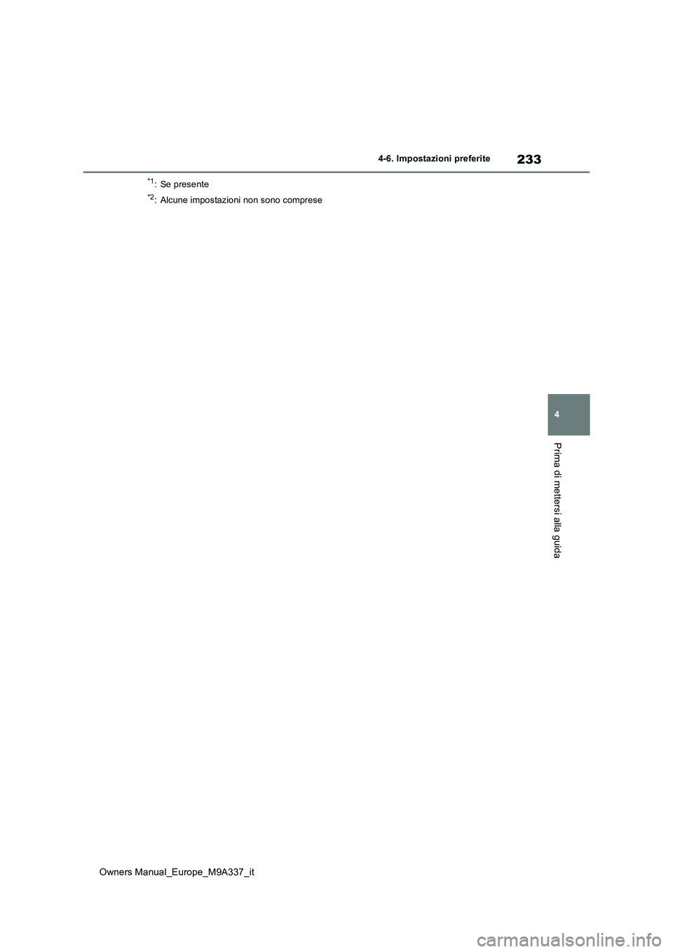 TOYOTA BZ4X 2022 Manuale duso (in Italian) 233
4
Owners Manual_Europe_M9A337_it
4-6. Impostazioni preferite
Prima di mettersi alla guida
*1: Se presente
*2: Alcune impostazioni non sono comprese TOYOTA BZ4X 2022 Manuale duso (in Italian) 233
4
Owners Manual_Europe_M9A337_it
4-6. Impostazioni preferite
Prima di mettersi alla guida
*1: Se presente
*2: Alcune impostazioni non sono comprese