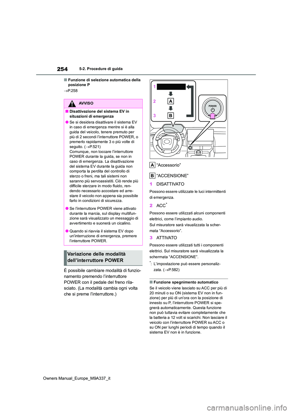 TOYOTA BZ4X 2022 Manuale duso (in Italian) 254
Owners Manual_Europe_M9A337_it
5-2. Procedure di guida
■Funzione di selezione automatica della posizione P
P.258
È possibile cambiare modalità di funzio-
namento premendo l’interrutto TOYOTA BZ4X 2022 Manuale duso (in Italian) 254
Owners Manual_Europe_M9A337_it
5-2. Procedure di guida
■Funzione di selezione automatica della posizione P
P.258
È possibile cambiare modalità di funzio-
namento premendo l’interrutto