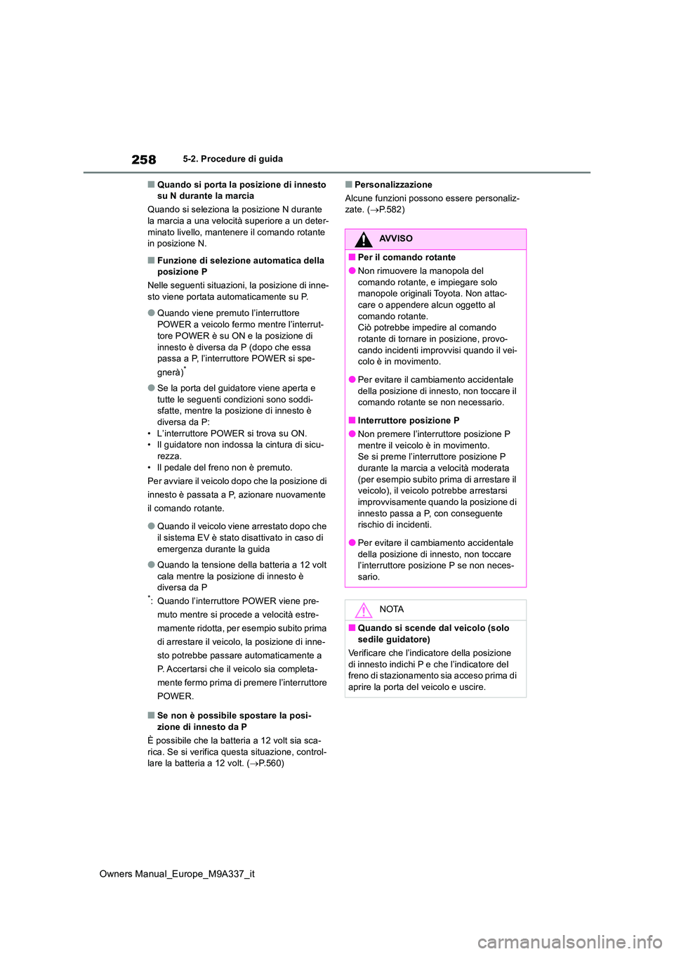 TOYOTA BZ4X 2022 Manuale duso (in Italian) 258
Owners Manual_Europe_M9A337_it
5-2. Procedure di guida
■Quando si porta la posizione di innesto su N durante la marcia
Quando si seleziona la posizione N durante la marcia a una velocità sup TOYOTA BZ4X 2022 Manuale duso (in Italian) 258
Owners Manual_Europe_M9A337_it
5-2. Procedure di guida
■Quando si porta la posizione di innesto su N durante la marcia
Quando si seleziona la posizione N durante la marcia a una velocità sup