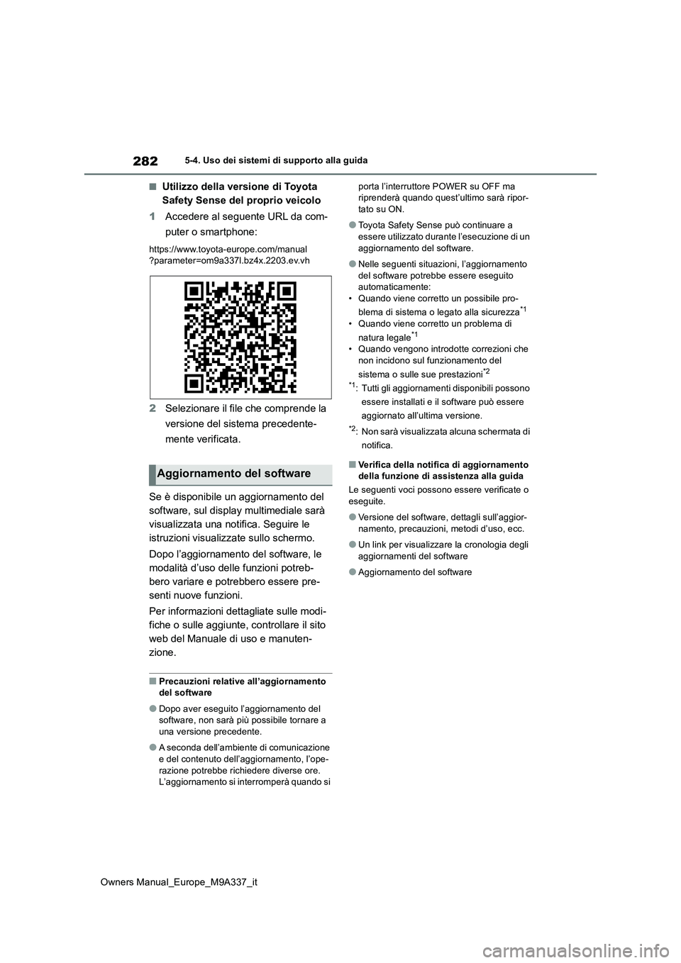 TOYOTA BZ4X 2022  Manuale duso (in Italian) 282
Owners Manual_Europe_M9A337_it
5-4. Uso dei sistemi di supporto alla guida
■Utilizzo della versione di Toyota  
Safety Sense del proprio veicolo 
1 Accedere al seguente URL da com- 
puter o smar