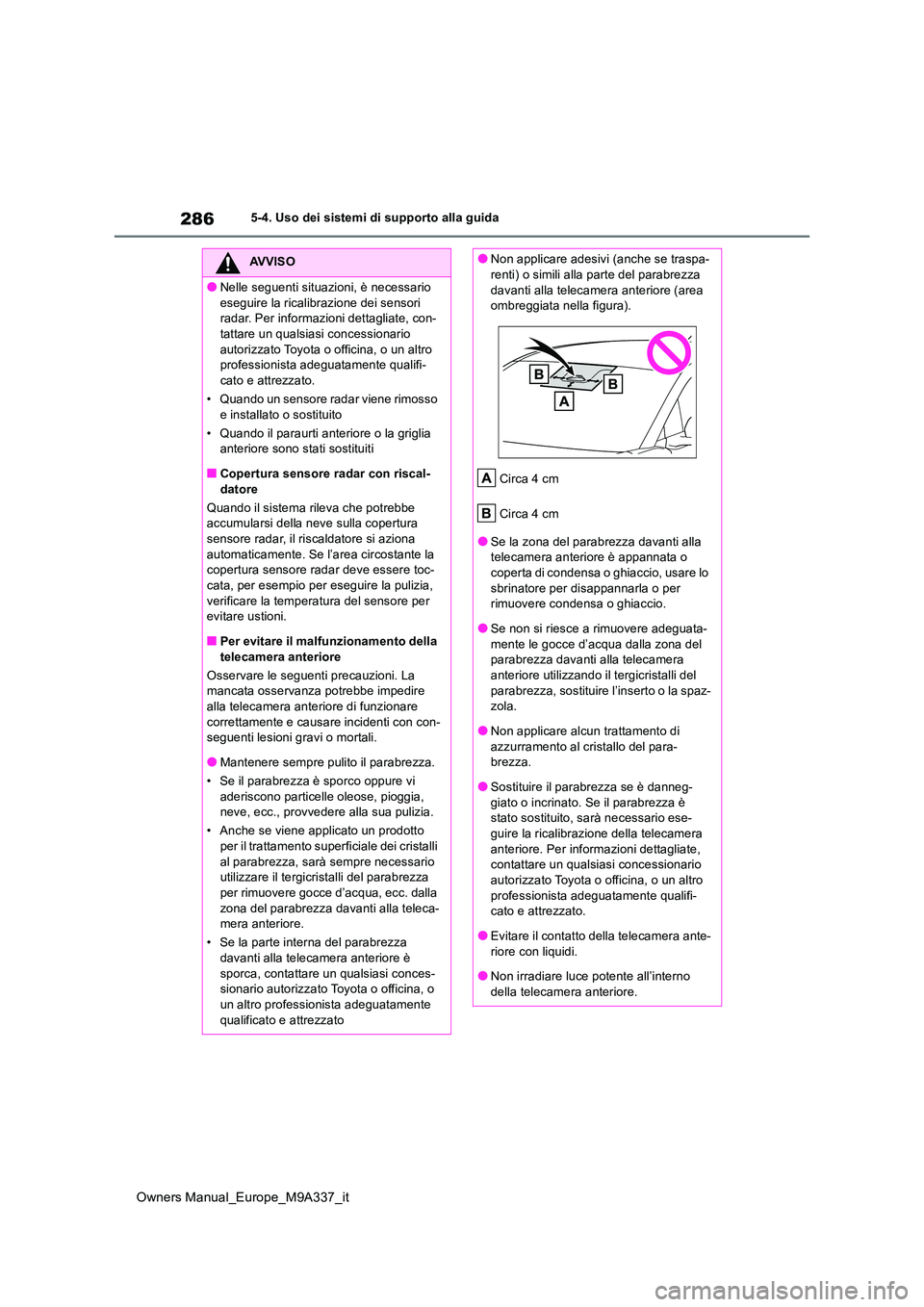 TOYOTA BZ4X 2022 Manuale duso (in Italian) 286
Owners Manual_Europe_M9A337_it
5-4. Uso dei sistemi di supporto alla guida
AVVISO
●Nelle seguenti situazioni, è necessario
eseguire la ricalibrazione dei sensori radar. Per informazioni dett TOYOTA BZ4X 2022 Manuale duso (in Italian) 286
Owners Manual_Europe_M9A337_it
5-4. Uso dei sistemi di supporto alla guida
AVVISO
●Nelle seguenti situazioni, è necessario
eseguire la ricalibrazione dei sensori radar. Per informazioni dett