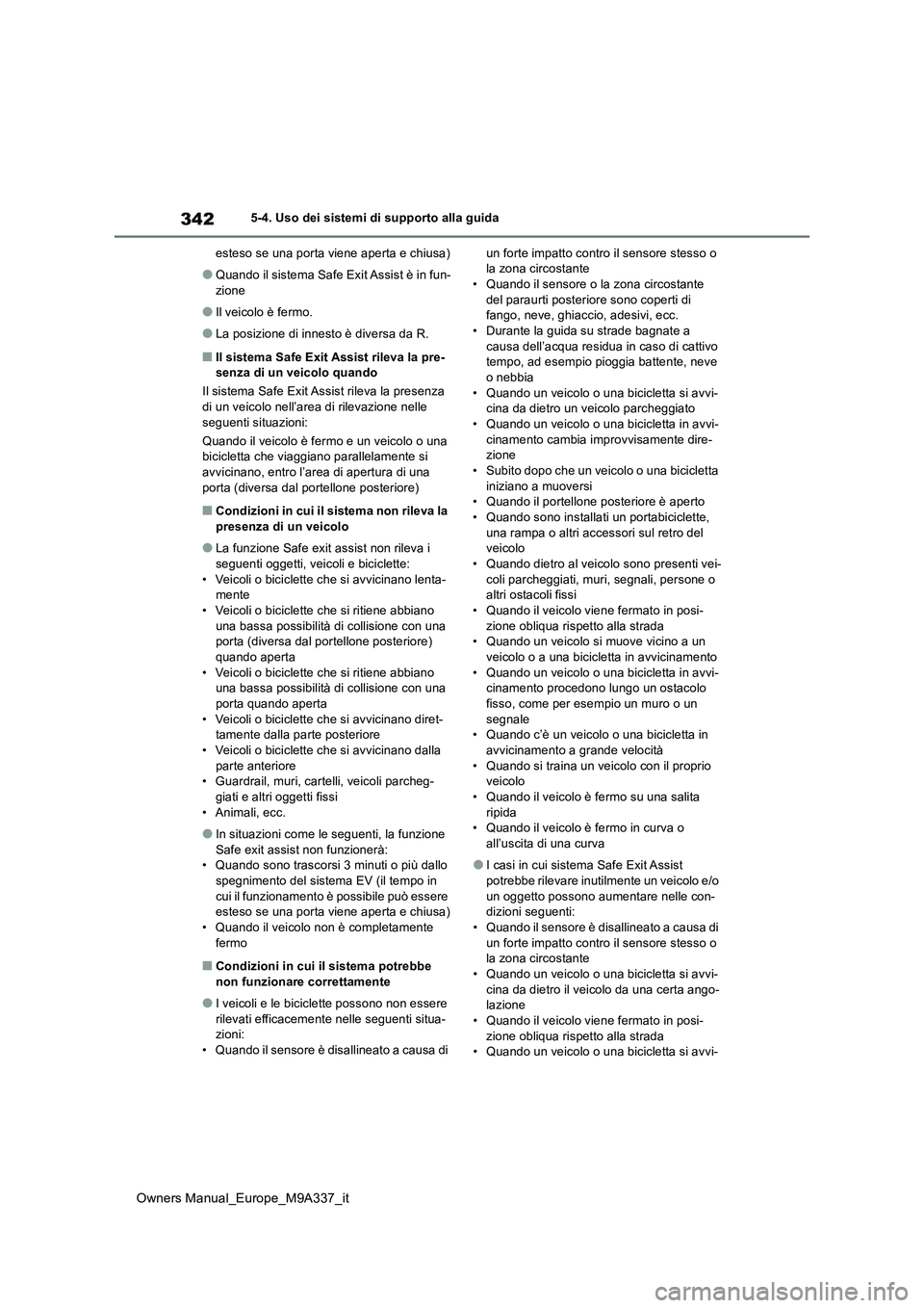 TOYOTA BZ4X 2022 Manuale duso (in Italian) 342
Owners Manual_Europe_M9A337_it
5-4. Uso dei sistemi di supporto alla guida
esteso se una porta viene aperta e chiusa)
●Quando il sistema Safe Exit Assist è in fun-
zione
●Il veicolo è ferm TOYOTA BZ4X 2022 Manuale duso (in Italian) 342
Owners Manual_Europe_M9A337_it
5-4. Uso dei sistemi di supporto alla guida
esteso se una porta viene aperta e chiusa)
●Quando il sistema Safe Exit Assist è in fun-
zione
●Il veicolo è ferm