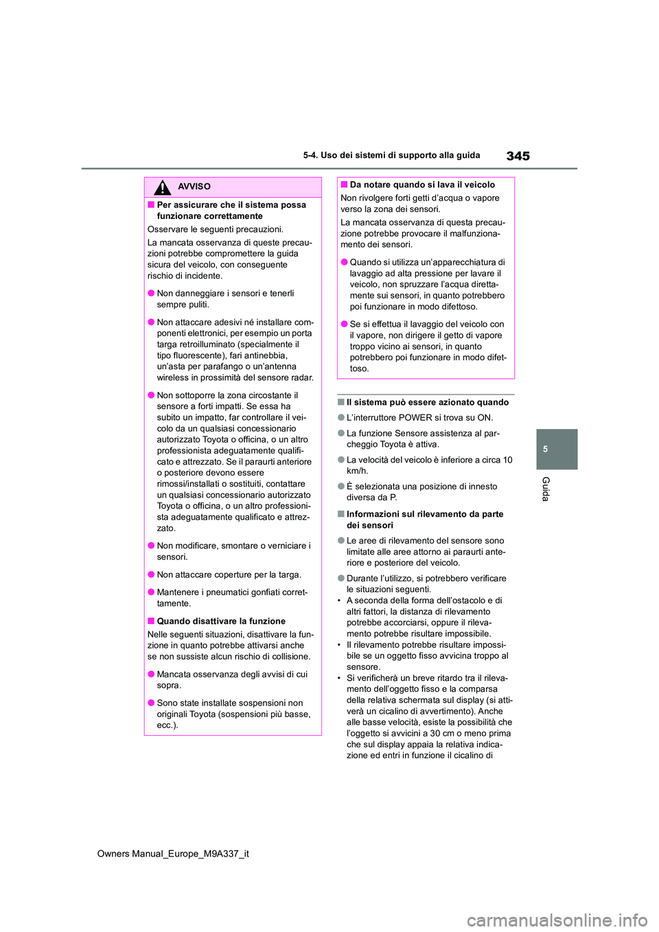 TOYOTA BZ4X 2022 Manuale duso (in Italian) 345
5
Owners Manual_Europe_M9A337_it
5-4. Uso dei sistemi di supporto alla guida
Guida
■Il sistema può essere azionato quando
●L’interruttore POWER si trova su ON.
●La funzione Sensore assist TOYOTA BZ4X 2022 Manuale duso (in Italian) 345
5
Owners Manual_Europe_M9A337_it
5-4. Uso dei sistemi di supporto alla guida
Guida
■Il sistema può essere azionato quando
●L’interruttore POWER si trova su ON.
●La funzione Sensore assist