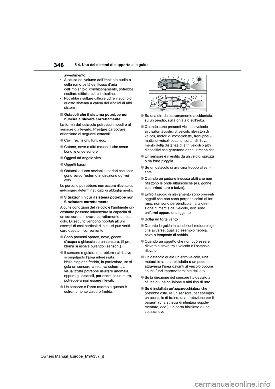 TOYOTA BZ4X 2022 Manuale duso (in Italian) 346
Owners Manual_Europe_M9A337_it
5-4. Uso dei sistemi di supporto alla guida
avvertimento. • A causa del volume dell’impianto audio o della rumorosità del flusso d’aria
dell’impianto di TOYOTA BZ4X 2022 Manuale duso (in Italian) 346
Owners Manual_Europe_M9A337_it
5-4. Uso dei sistemi di supporto alla guida
avvertimento. • A causa del volume dell’impianto audio o della rumorosità del flusso d’aria
dell’impianto di