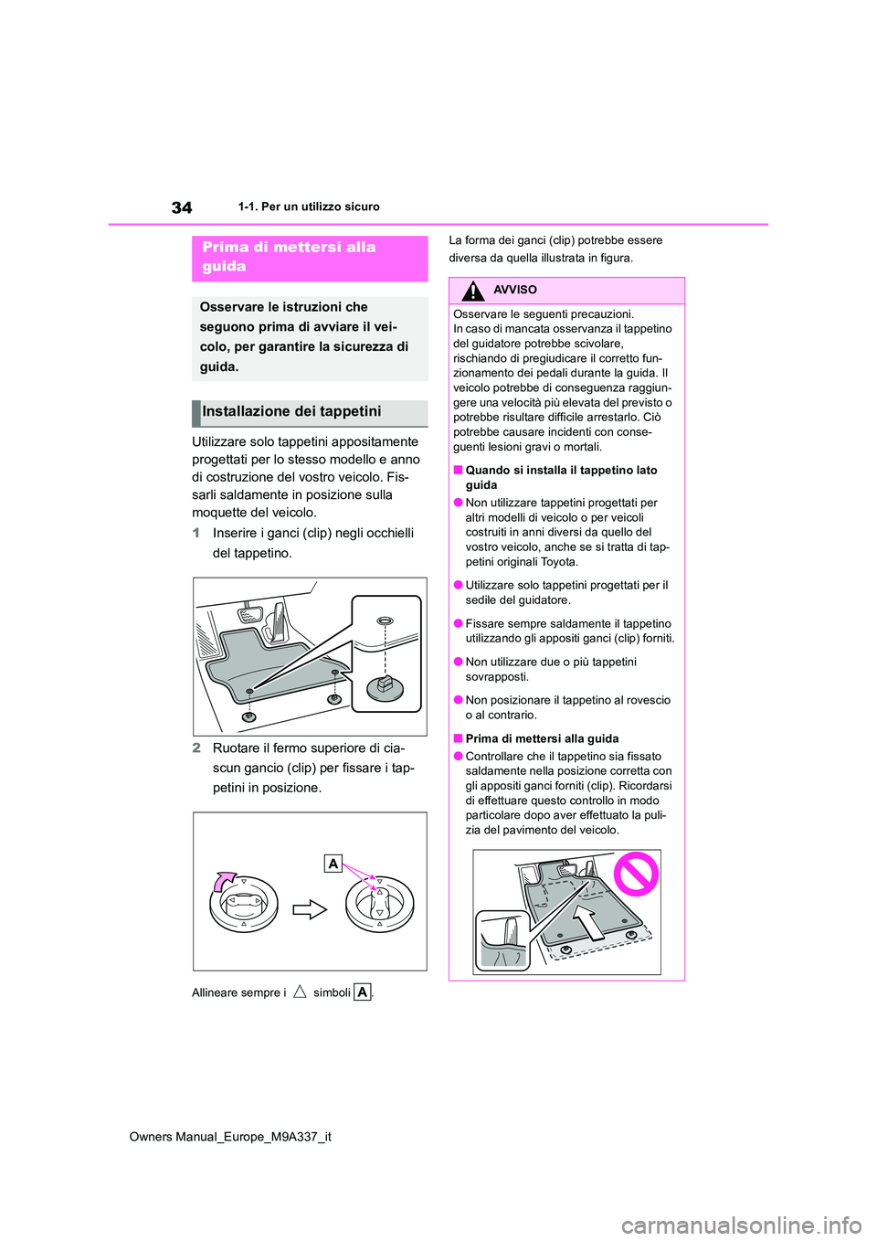 TOYOTA BZ4X 2022 Manuale duso (in Italian) 34
Owners Manual_Europe_M9A337_it
1-1. Per un utilizzo sicuro
1-1.Per un utilizz o s ic uro
Utilizzare solo tappetini appositamente
progettati per lo stesso modello e anno
di costruzione del vostr TOYOTA BZ4X 2022 Manuale duso (in Italian) 34
Owners Manual_Europe_M9A337_it
1-1. Per un utilizzo sicuro
1-1.Per un utilizz o s ic uro
Utilizzare solo tappetini appositamente
progettati per lo stesso modello e anno
di costruzione del vostr
