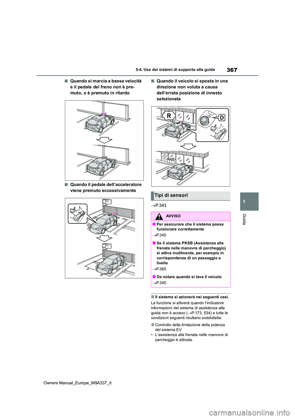 TOYOTA BZ4X 2022 Manuale duso (in Italian) 367
5
Owners Manual_Europe_M9A337_it
5-4. Uso dei sistemi di supporto alla guida
Guida
■Quando si marcia a bassa velocità
e il pedale del freno non è pre-
muto, o è premuto in ritardo
■Quando TOYOTA BZ4X 2022 Manuale duso (in Italian) 367
5
Owners Manual_Europe_M9A337_it
5-4. Uso dei sistemi di supporto alla guida
Guida
■Quando si marcia a bassa velocità
e il pedale del freno non è pre-
muto, o è premuto in ritardo
■Quando