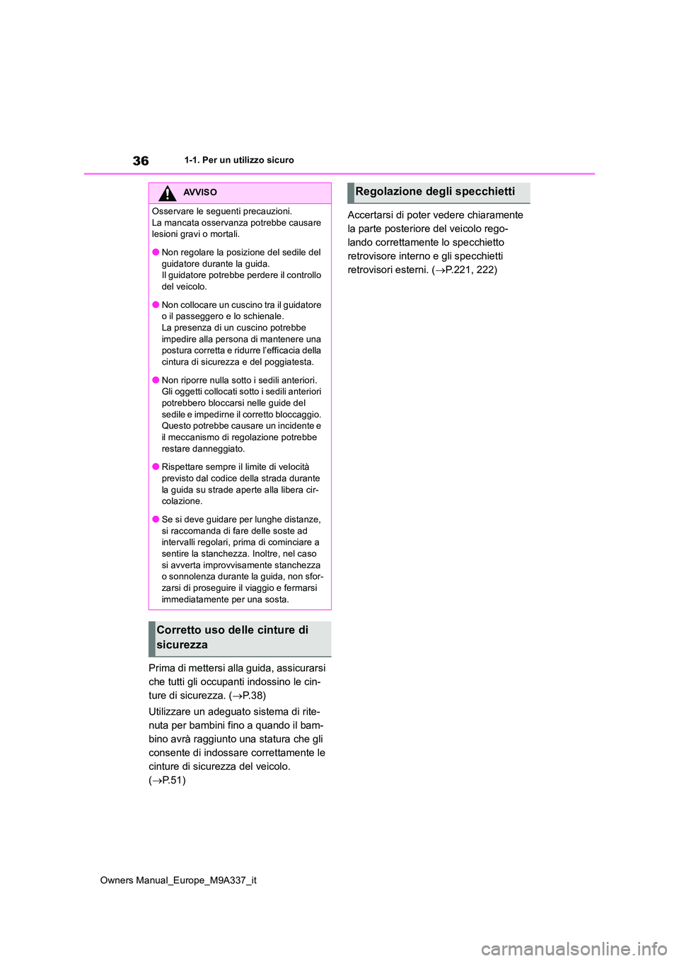TOYOTA BZ4X 2022 Manuale duso (in Italian) 36
Owners Manual_Europe_M9A337_it
1-1. Per un utilizzo sicuro
Prima di mettersi alla guida, assicurarsi
che tutti gli occupanti indossino le cin-
ture di sicurezza. ( P. 3 8 )
Utilizzare un adeg TOYOTA BZ4X 2022 Manuale duso (in Italian) 36
Owners Manual_Europe_M9A337_it
1-1. Per un utilizzo sicuro
Prima di mettersi alla guida, assicurarsi
che tutti gli occupanti indossino le cin-
ture di sicurezza. ( P. 3 8 )
Utilizzare un adeg