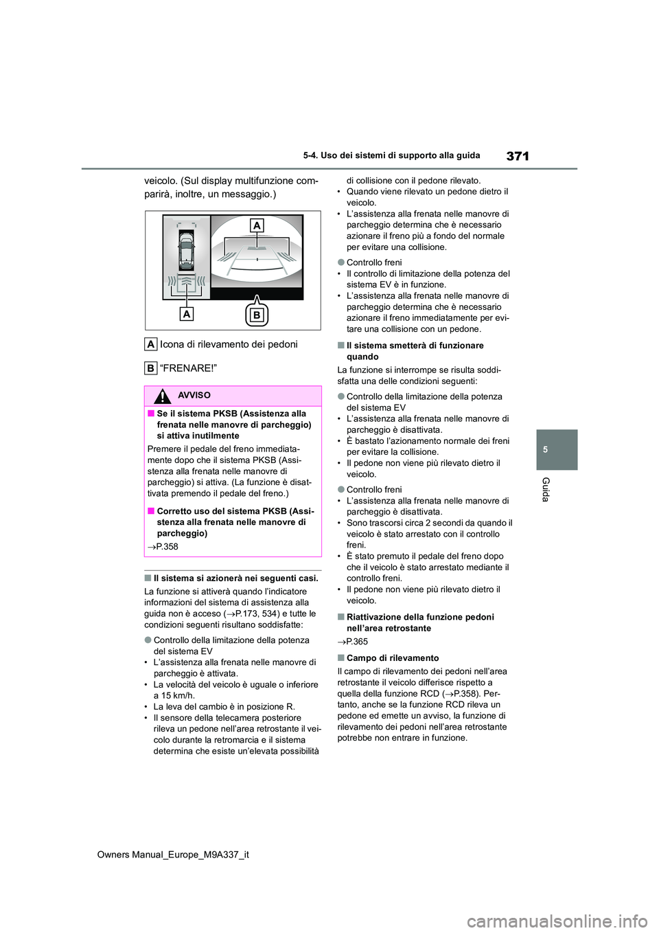TOYOTA BZ4X 2022 Manuale duso (in Italian) 371
5
Owners Manual_Europe_M9A337_it
5-4. Uso dei sistemi di supporto alla guida
Guida
veicolo. (Sul display multifunzione com-
parirà, inoltre, un messaggio.)
Icona di rilevamento dei pedoni
“F TOYOTA BZ4X 2022 Manuale duso (in Italian) 371
5
Owners Manual_Europe_M9A337_it
5-4. Uso dei sistemi di supporto alla guida
Guida
veicolo. (Sul display multifunzione com-
parirà, inoltre, un messaggio.)
Icona di rilevamento dei pedoni
“F