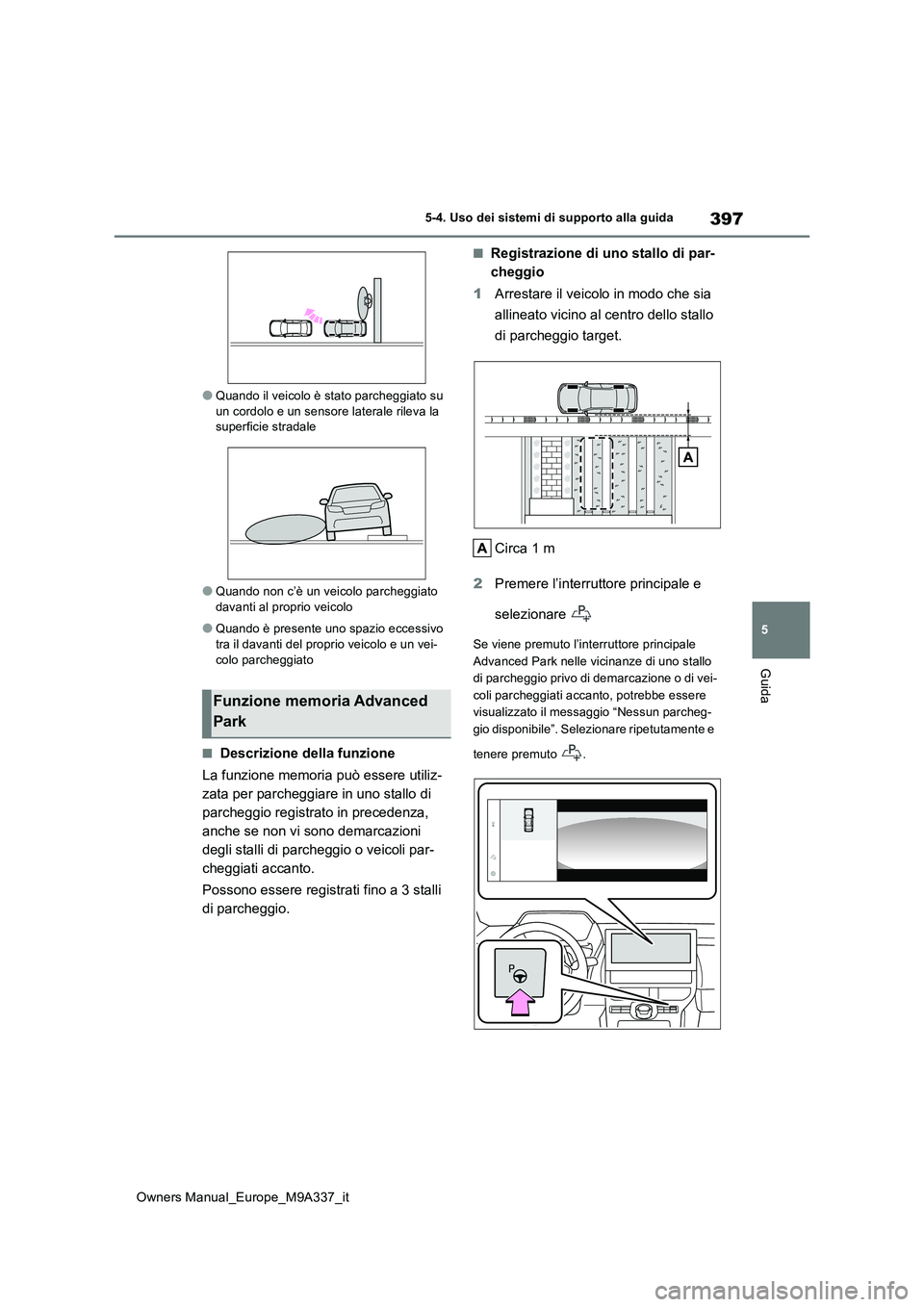 TOYOTA BZ4X 2022 Manuale duso (in Italian) 397
5
Owners Manual_Europe_M9A337_it
5-4. Uso dei sistemi di supporto alla guida
Guida
●Quando il veicolo è stato parcheggiato su un cordolo e un sensore laterale rileva la superficie stradale
● TOYOTA BZ4X 2022 Manuale duso (in Italian) 397
5
Owners Manual_Europe_M9A337_it
5-4. Uso dei sistemi di supporto alla guida
Guida
●Quando il veicolo è stato parcheggiato su un cordolo e un sensore laterale rileva la superficie stradale
●