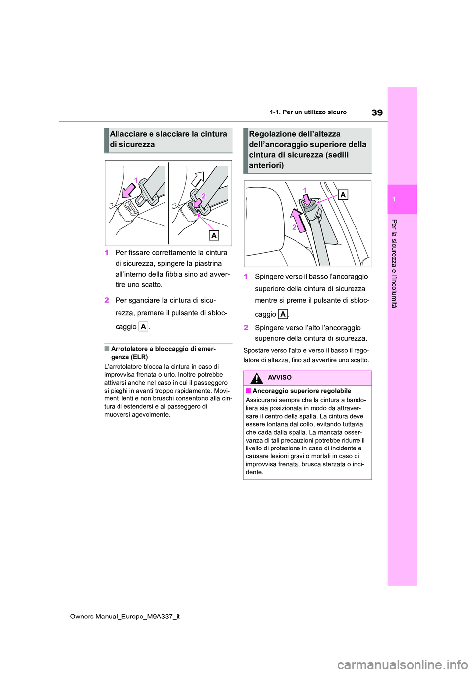 TOYOTA BZ4X 2022 Manuale duso (in Italian) 39
1
Owners Manual_Europe_M9A337_it
1-1. Per un utilizzo sicuro
Per la sicurezza e l’incolumità
1Per fissare correttamente la cintura
di sicurezza, spingere la piastrina
all’interno della fib TOYOTA BZ4X 2022 Manuale duso (in Italian) 39
1
Owners Manual_Europe_M9A337_it
1-1. Per un utilizzo sicuro
Per la sicurezza e l’incolumità
1Per fissare correttamente la cintura
di sicurezza, spingere la piastrina
all’interno della fib