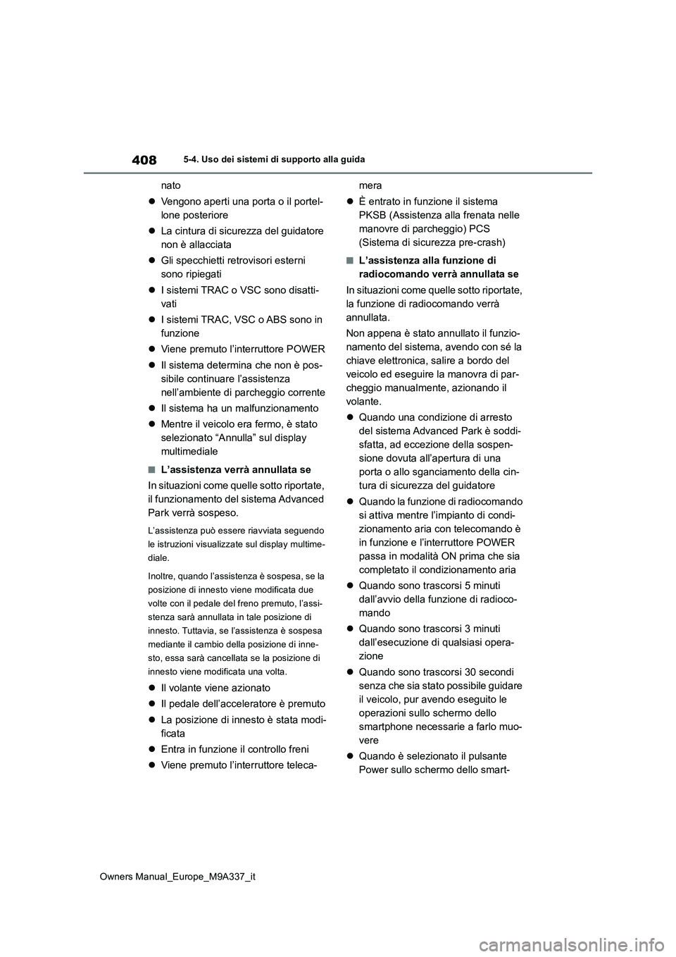 TOYOTA BZ4X 2022 Manuale duso (in Italian) 408
Owners Manual_Europe_M9A337_it
5-4. Uso dei sistemi di supporto alla guida
nato
Vengono aperti una porta o il portel-
lone posteriore
La cintura di sicurezza del guidatore
non è alla TOYOTA BZ4X 2022 Manuale duso (in Italian) 408
Owners Manual_Europe_M9A337_it
5-4. Uso dei sistemi di supporto alla guida
nato
Vengono aperti una porta o il portel-
lone posteriore
La cintura di sicurezza del guidatore
non è alla