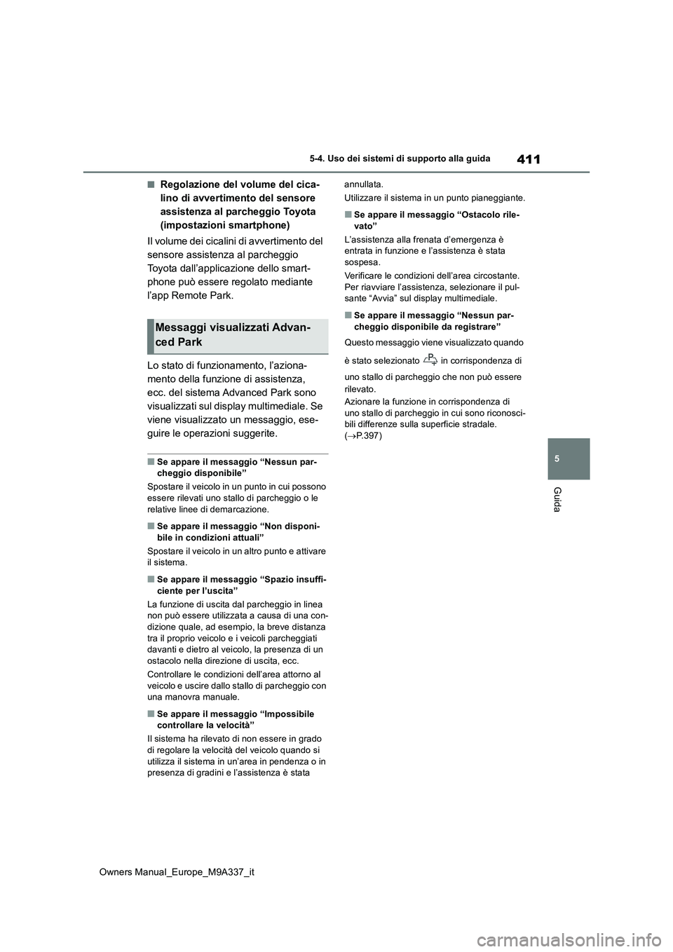 TOYOTA BZ4X 2022 Manuale duso (in Italian) 411
5
Owners Manual_Europe_M9A337_it
5-4. Uso dei sistemi di supporto alla guida
Guida
■Regolazione del volume del cica-
lino di avvertimento del sensore
assistenza al parcheggio Toyota
(impostaz TOYOTA BZ4X 2022 Manuale duso (in Italian) 411
5
Owners Manual_Europe_M9A337_it
5-4. Uso dei sistemi di supporto alla guida
Guida
■Regolazione del volume del cica-
lino di avvertimento del sensore
assistenza al parcheggio Toyota
(impostaz