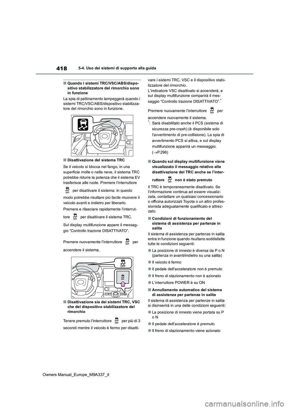 TOYOTA BZ4X 2022 Manuale duso (in Italian) 418
Owners Manual_Europe_M9A337_it
5-4. Uso dei sistemi di supporto alla guida
■Quando i sistemi TRC/VSC/ABS/dispo- sitivo stabilizzatore del rimorchio sono in funzione
La spia di pattinamento lamp TOYOTA BZ4X 2022 Manuale duso (in Italian) 418
Owners Manual_Europe_M9A337_it
5-4. Uso dei sistemi di supporto alla guida
■Quando i sistemi TRC/VSC/ABS/dispo- sitivo stabilizzatore del rimorchio sono in funzione
La spia di pattinamento lamp