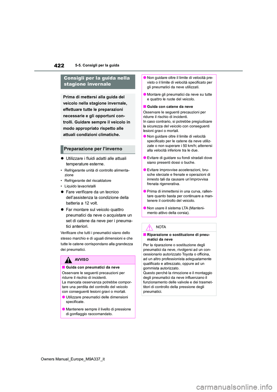 TOYOTA BZ4X 2022 Manuale duso (in Italian) 422
Owners Manual_Europe_M9A337_it
5-5. Consigli per la guida
5-5.Consigli pe r la gu ida
Utilizzare i fluidi adatti alle attuali
temperature esterne.
• Refrigerante unità di controllo alimen TOYOTA BZ4X 2022 Manuale duso (in Italian) 422
Owners Manual_Europe_M9A337_it
5-5. Consigli per la guida
5-5.Consigli pe r la gu ida
Utilizzare i fluidi adatti alle attuali
temperature esterne.
• Refrigerante unità di controllo alimen