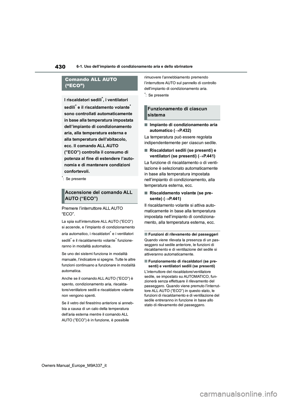 TOYOTA BZ4X 2022 Manuale duso (in Italian) 430
Owners Manual_Europe_M9A337_it
6-1. Uso dell’impianto di condizionamento aria e dello sbrinatore
6-1.Uso dell’impia nto di cond iziona mento a ria e d ello sbrinatore
*: Se presente
Premere l TOYOTA BZ4X 2022 Manuale duso (in Italian) 430
Owners Manual_Europe_M9A337_it
6-1. Uso dell’impianto di condizionamento aria e dello sbrinatore
6-1.Uso dell’impia nto di cond iziona mento a ria e d ello sbrinatore
*: Se presente
Premere l