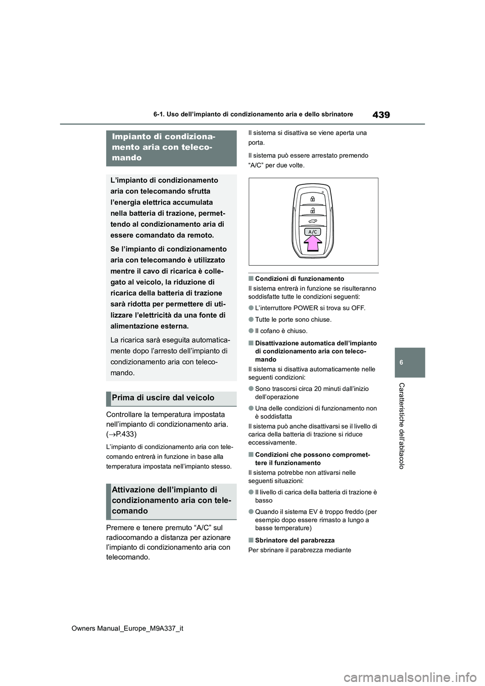 TOYOTA BZ4X 2022  Manuale duso (in Italian) 439
6
Owners Manual_Europe_M9A337_it
6-1. Uso dell’impianto di condizionamento aria e dello sbrinatore
Caratteristiche dell’abitacolo
Controllare la temperatura impostata  
nell’impianto di cond