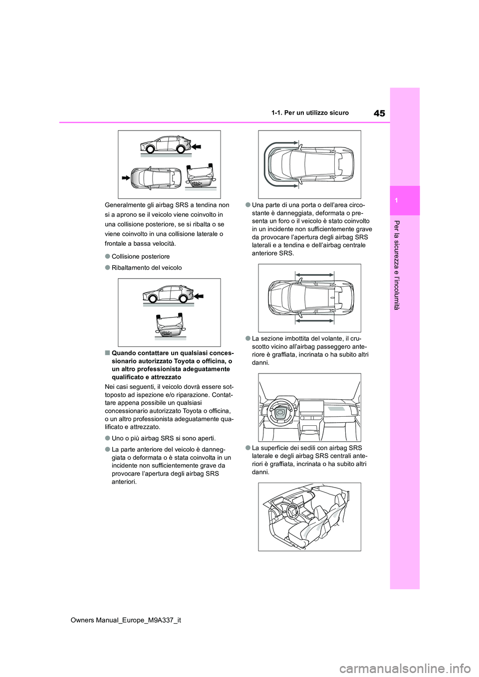 TOYOTA BZ4X 2022 Manuale duso (in Italian) 45
1
Owners Manual_Europe_M9A337_it
1-1. Per un utilizzo sicuro
Per la sicurezza e l’incolumità
Generalmente gli airbag SRS a tendina non
si a aprono se il veicolo viene coinvolto in
una collisi TOYOTA BZ4X 2022 Manuale duso (in Italian) 45
1
Owners Manual_Europe_M9A337_it
1-1. Per un utilizzo sicuro
Per la sicurezza e l’incolumità
Generalmente gli airbag SRS a tendina non
si a aprono se il veicolo viene coinvolto in
una collisi