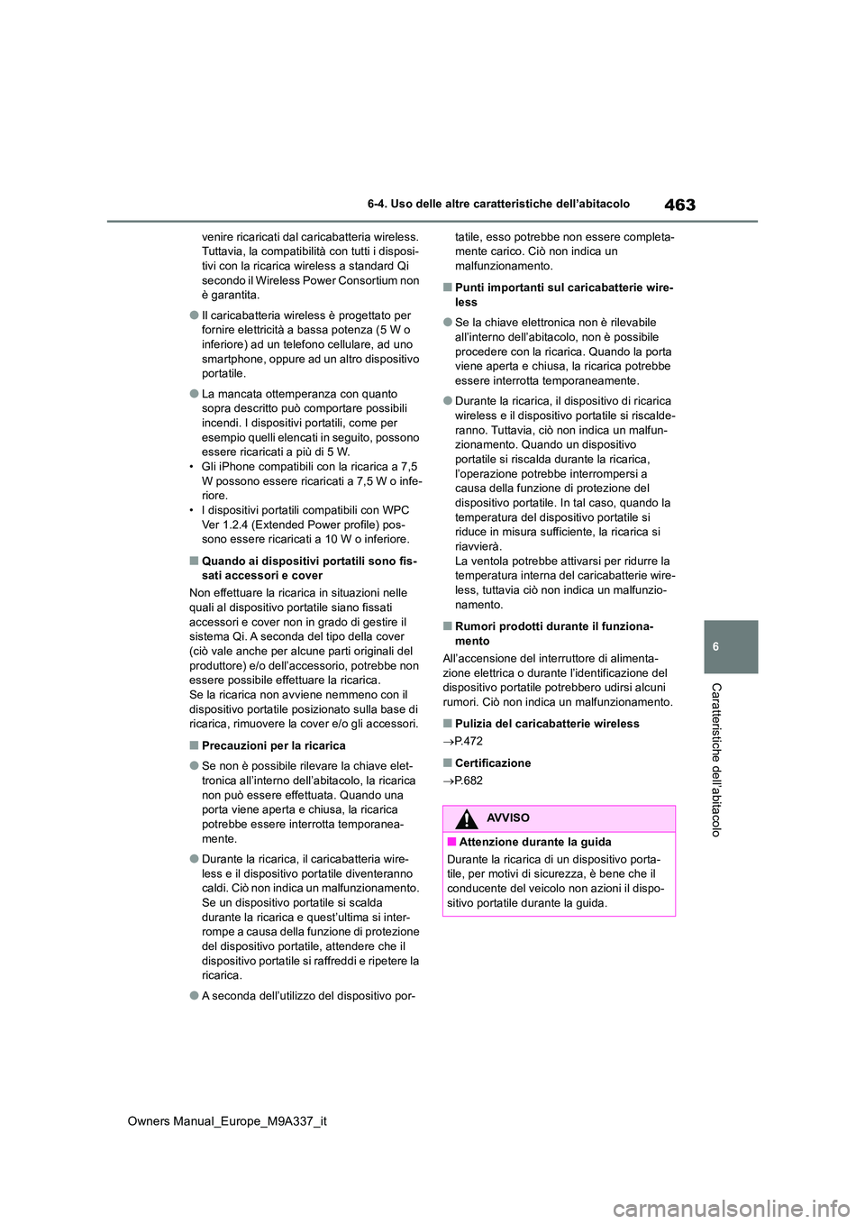 TOYOTA BZ4X 2022  Manuale duso (in Italian) 463
6
Owners Manual_Europe_M9A337_it
6-4. Uso delle altre caratteristiche dell’abitacolo
Caratteristiche dell’abitacolo
venire ricaricati dal caricabatteria wireless.  Tuttavia, la compatibilità 