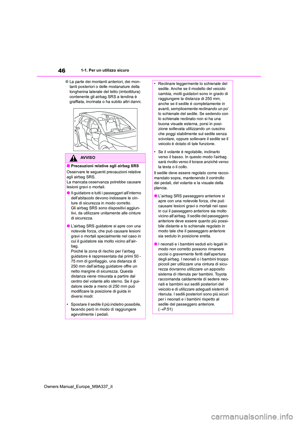 TOYOTA BZ4X 2022 Manuale duso (in Italian) 46
Owners Manual_Europe_M9A337_it
1-1. Per un utilizzo sicuro
●La parte dei montanti anteriori, dei mon- tanti posteriori o delle modanature della longherina laterale del tetto (imbottitura)
conte TOYOTA BZ4X 2022 Manuale duso (in Italian) 46
Owners Manual_Europe_M9A337_it
1-1. Per un utilizzo sicuro
●La parte dei montanti anteriori, dei mon- tanti posteriori o delle modanature della longherina laterale del tetto (imbottitura)
conte