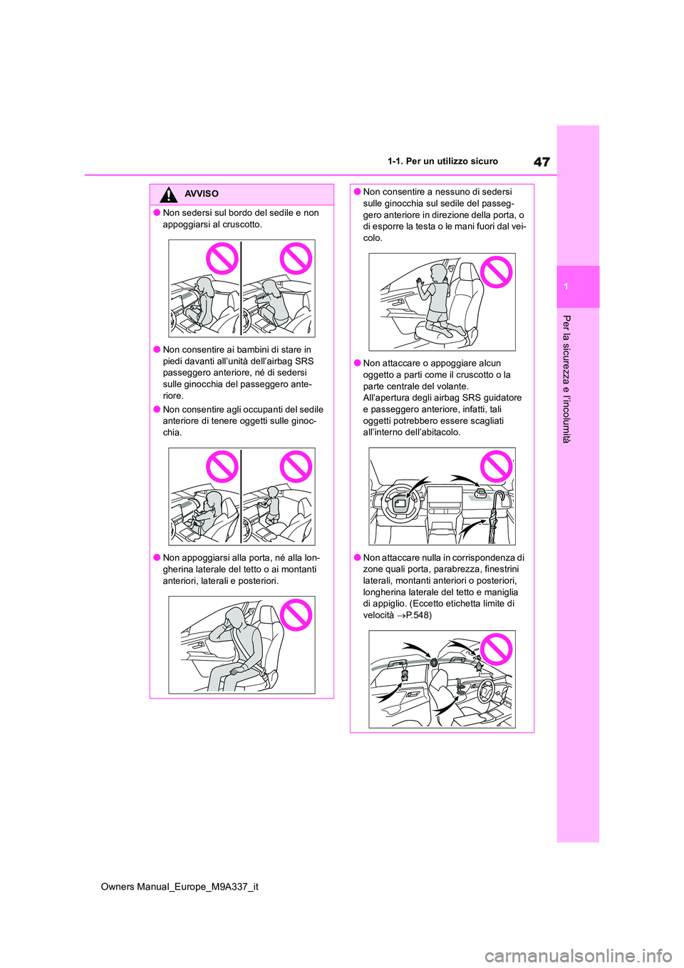 TOYOTA BZ4X 2022 Manuale duso (in Italian) 47
1
Owners Manual_Europe_M9A337_it
1-1. Per un utilizzo sicuro
Per la sicurezza e l’incolumità
AVVISO
●Non sedersi sul bordo del sedile e non
appoggiarsi al cruscotto.
●Non consentire ai bam TOYOTA BZ4X 2022 Manuale duso (in Italian) 47
1
Owners Manual_Europe_M9A337_it
1-1. Per un utilizzo sicuro
Per la sicurezza e l’incolumità
AVVISO
●Non sedersi sul bordo del sedile e non
appoggiarsi al cruscotto.
●Non consentire ai bam