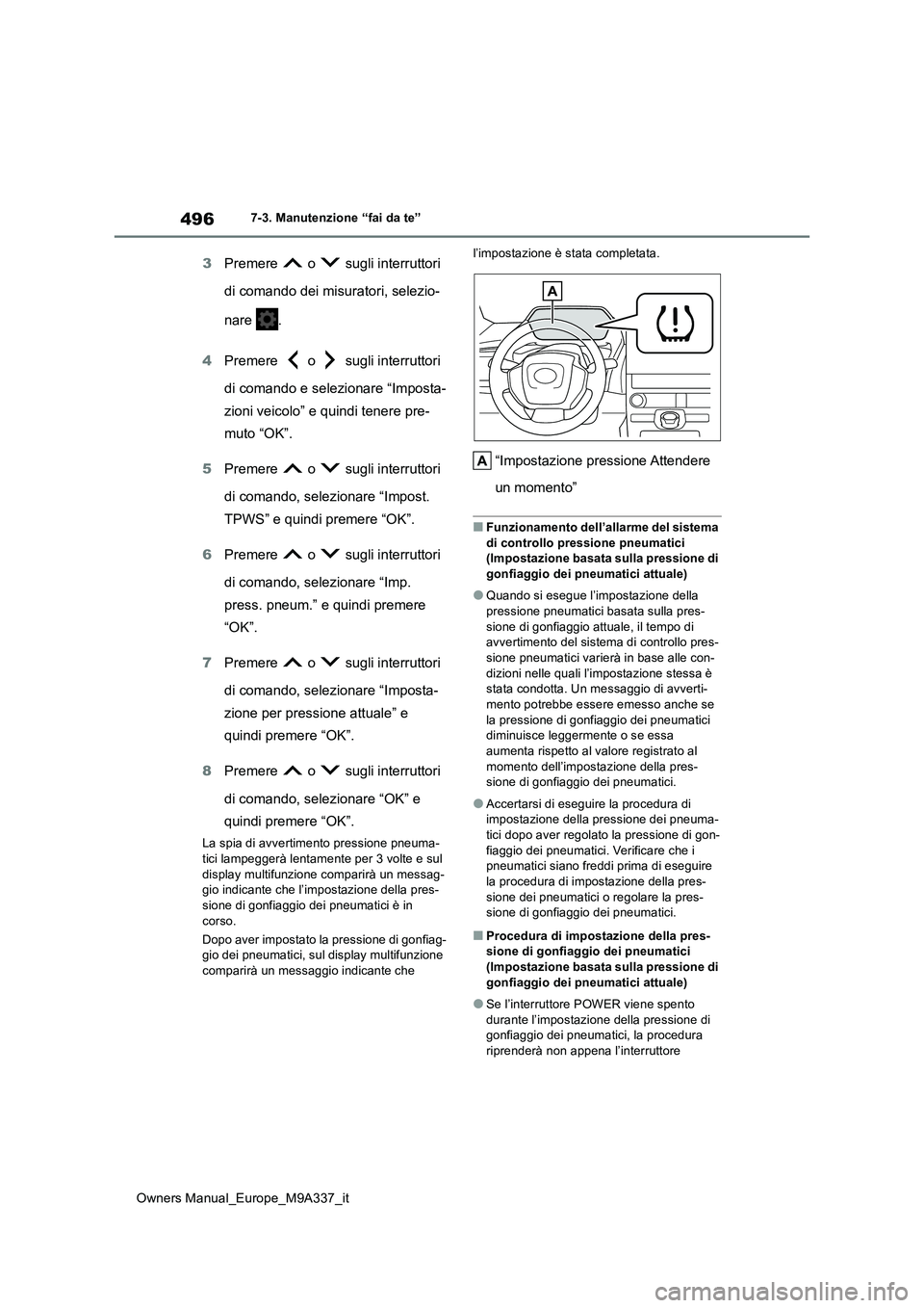 TOYOTA BZ4X 2022  Manuale duso (in Italian) 496
Owners Manual_Europe_M9A337_it
7-3. Manutenzione “fai da te”
3Premere   o   sugli interruttori  
di comando dei misuratori, selezio- 
nare  . 
4 Premere   o   sugli interruttori  
di comando e