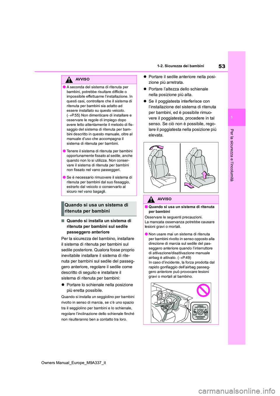TOYOTA BZ4X 2022 Manuale duso (in Italian) 53
1
Owners Manual_Europe_M9A337_it
1-2. Sicurezza dei bambini
Per la sicurezza e l’incolumità
■Quando si installa un sistema di
ritenuta per bambini sul sedile
passeggero anteriore
Per la si TOYOTA BZ4X 2022 Manuale duso (in Italian) 53
1
Owners Manual_Europe_M9A337_it
1-2. Sicurezza dei bambini
Per la sicurezza e l’incolumità
■Quando si installa un sistema di
ritenuta per bambini sul sedile
passeggero anteriore
Per la si