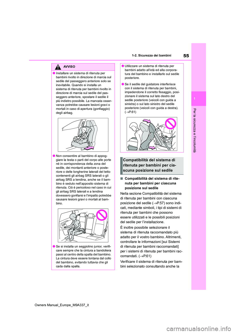 TOYOTA BZ4X 2022 Manuale duso (in Italian) 55
1
Owners Manual_Europe_M9A337_it
1-2. Sicurezza dei bambini
Per la sicurezza e l’incolumità
■Compatibilità del sistema di rite-
nuta per bambini per ciascuna
posizione sul sedile
Nella sez TOYOTA BZ4X 2022 Manuale duso (in Italian) 55
1
Owners Manual_Europe_M9A337_it
1-2. Sicurezza dei bambini
Per la sicurezza e l’incolumità
■Compatibilità del sistema di rite-
nuta per bambini per ciascuna
posizione sul sedile
Nella sez