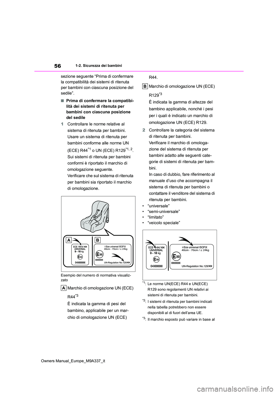 TOYOTA BZ4X 2022 Manuale duso (in Italian) 56
Owners Manual_Europe_M9A337_it
1-2. Sicurezza dei bambini
sezione seguente “Prima di confermare
la compatibilità dei sistemi di ritenuta
per bambini con ciascuna posizione del
sedile”.
■ TOYOTA BZ4X 2022 Manuale duso (in Italian) 56
Owners Manual_Europe_M9A337_it
1-2. Sicurezza dei bambini
sezione seguente “Prima di confermare
la compatibilità dei sistemi di ritenuta
per bambini con ciascuna posizione del
sedile”.
■