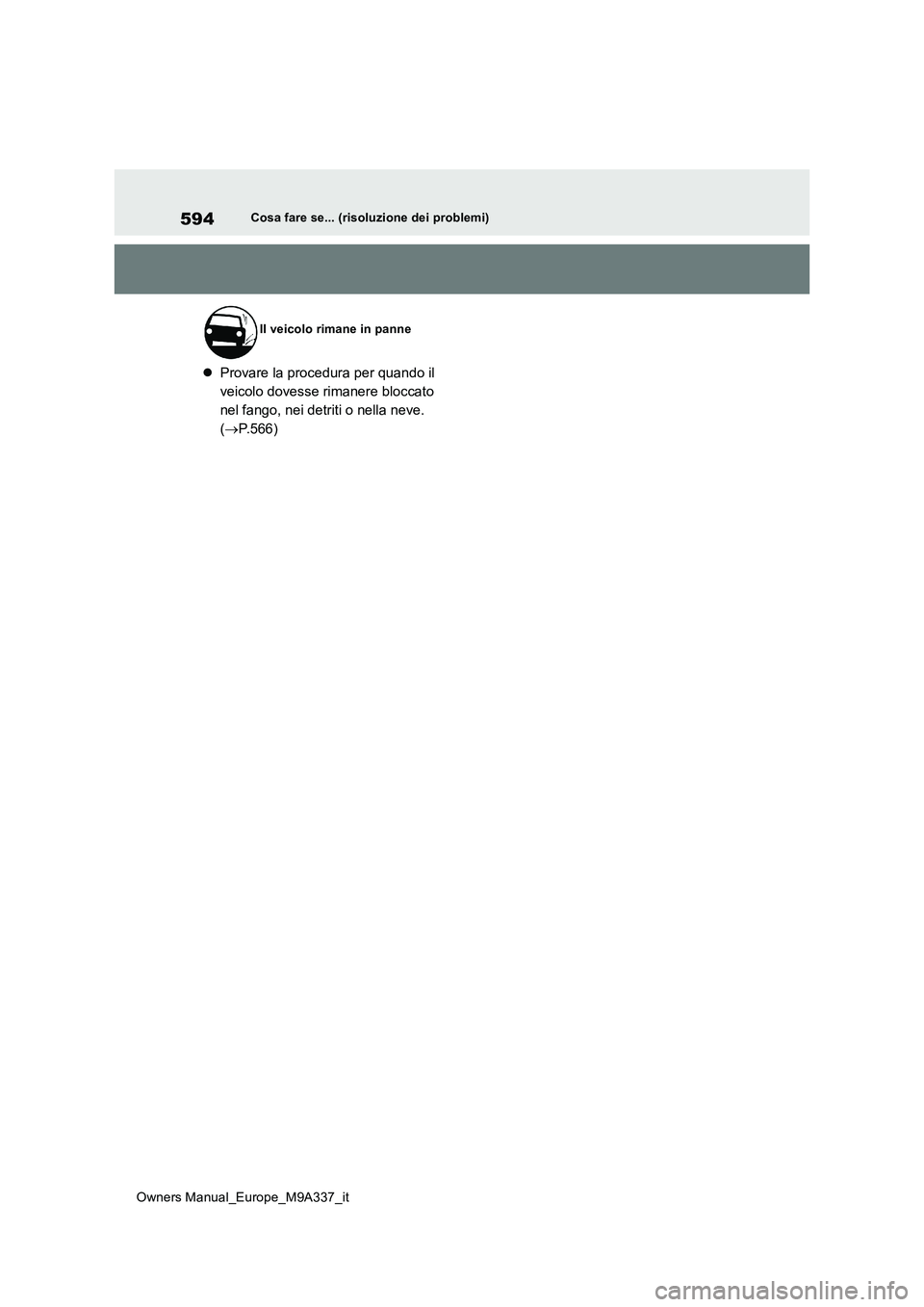TOYOTA BZ4X 2022 Manuale duso (in Italian) 594
Owners Manual_Europe_M9A337_it
Cosa fare se... (risoluzione dei problemi)
Provare la procedura per quando il
veicolo dovesse rimanere bloccato
nel fango, nei detriti o nella neve.
( P.56 TOYOTA BZ4X 2022 Manuale duso (in Italian) 594
Owners Manual_Europe_M9A337_it
Cosa fare se... (risoluzione dei problemi)
Provare la procedura per quando il
veicolo dovesse rimanere bloccato
nel fango, nei detriti o nella neve.
( P.56