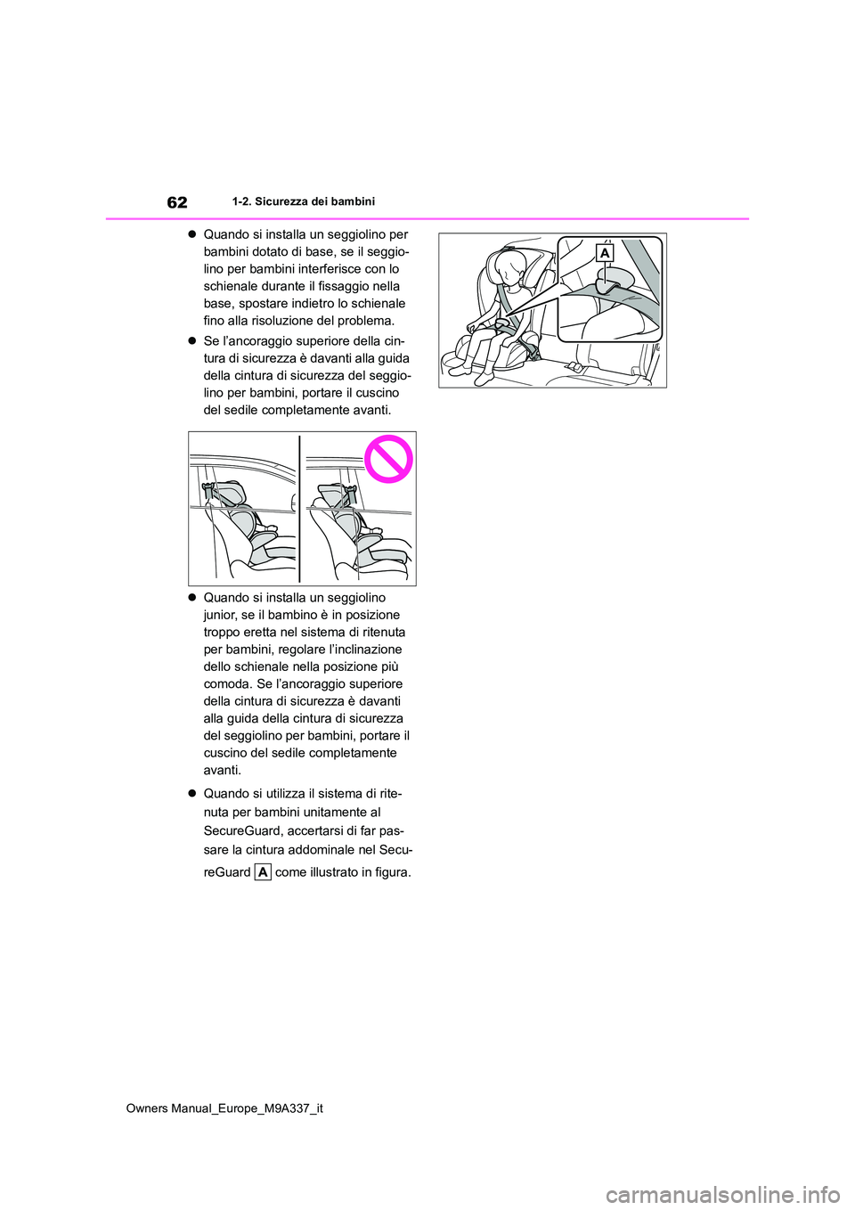TOYOTA BZ4X 2022 Manuale duso (in Italian) 62
Owners Manual_Europe_M9A337_it
1-2. Sicurezza dei bambini
Quando si installa un seggiolino per
bambini dotato di base, se il seggio-
lino per bambini interferisce con lo
schienale durante il TOYOTA BZ4X 2022 Manuale duso (in Italian) 62
Owners Manual_Europe_M9A337_it
1-2. Sicurezza dei bambini
Quando si installa un seggiolino per
bambini dotato di base, se il seggio-
lino per bambini interferisce con lo
schienale durante il