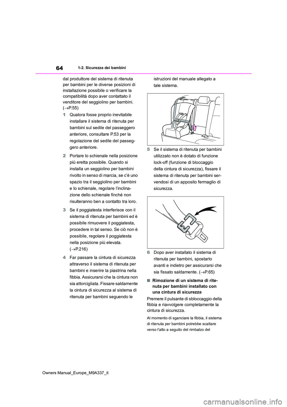 TOYOTA BZ4X 2022 Manuale duso (in Italian) 64
Owners Manual_Europe_M9A337_it
1-2. Sicurezza dei bambini
dal produttore del sistema di ritenuta
per bambini per le diverse posizioni di
installazione possibile o verificare la
compatibilità d TOYOTA BZ4X 2022 Manuale duso (in Italian) 64
Owners Manual_Europe_M9A337_it
1-2. Sicurezza dei bambini
dal produttore del sistema di ritenuta
per bambini per le diverse posizioni di
installazione possibile o verificare la
compatibilità d