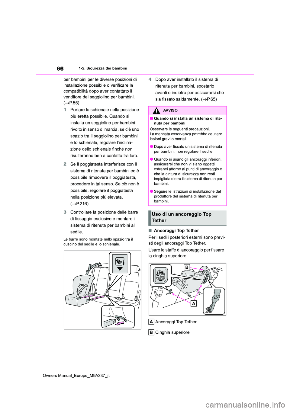 TOYOTA BZ4X 2022 Manuale duso (in Italian) 66
Owners Manual_Europe_M9A337_it
1-2. Sicurezza dei bambini
per bambini per le diverse posizioni di
installazione possibile o verificare la
compatibilità dopo aver contattato il
venditore del se TOYOTA BZ4X 2022 Manuale duso (in Italian) 66
Owners Manual_Europe_M9A337_it
1-2. Sicurezza dei bambini
per bambini per le diverse posizioni di
installazione possibile o verificare la
compatibilità dopo aver contattato il
venditore del se