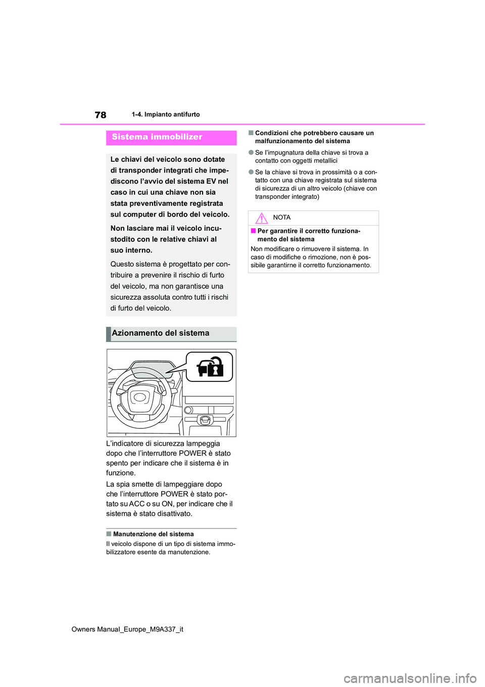 TOYOTA BZ4X 2022 Manuale duso (in Italian) 78
Owners Manual_Europe_M9A337_it
1-4. Impianto antifurto
1-4.Impianto antifurto
L’indicatore di sicurezza lampeggia
dopo che l’interruttore POWER è stato
spento per indicare che il sistema è TOYOTA BZ4X 2022 Manuale duso (in Italian) 78
Owners Manual_Europe_M9A337_it
1-4. Impianto antifurto
1-4.Impianto antifurto
L’indicatore di sicurezza lampeggia
dopo che l’interruttore POWER è stato
spento per indicare che il sistema è