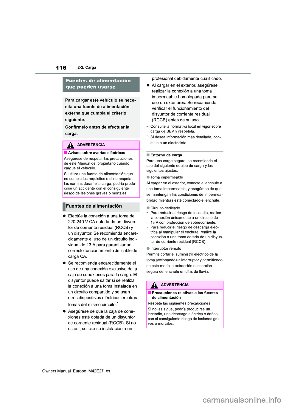 TOYOTA BZ4X 2022  Manuale de Empleo (in Spanish) 116
Owners Manual_Europe_M42E27_es
2-2. Carga
Efectúe la conexión a una toma de  
220-240 V CA dotada de un disyun-
tor de corriente residual (RCCB) y 
un disyuntor. Se recomienda encare-
cidamen