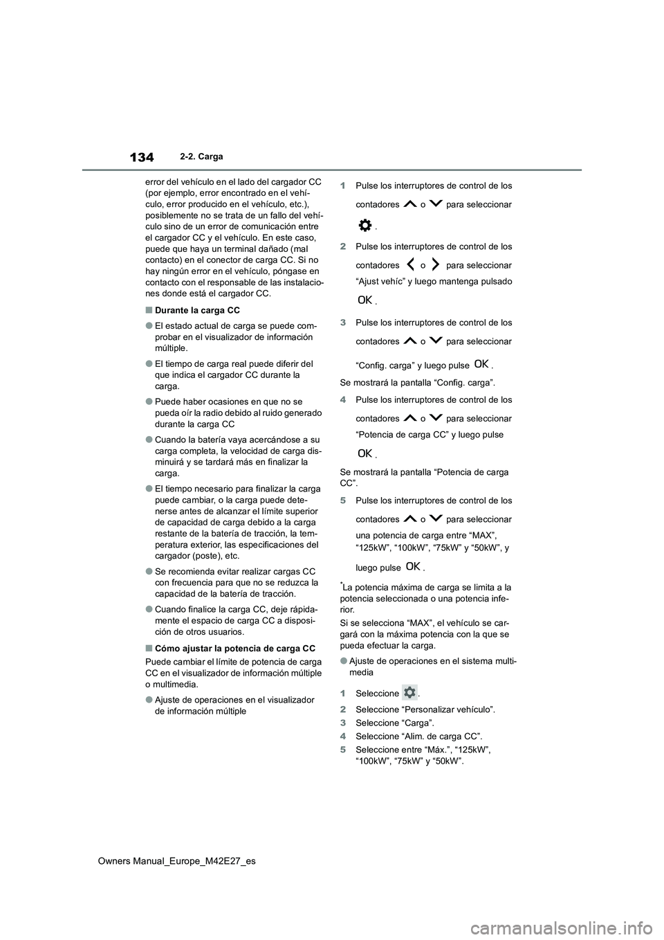 TOYOTA BZ4X 2022  Manuale de Empleo (in Spanish) 134
Owners Manual_Europe_M42E27_es
2-2. Carga 
error del vehículo en el lado del cargador CC  (por ejemplo, error encontrado en el vehí-culo, error producido en el vehículo, etc.),  
posiblemente n