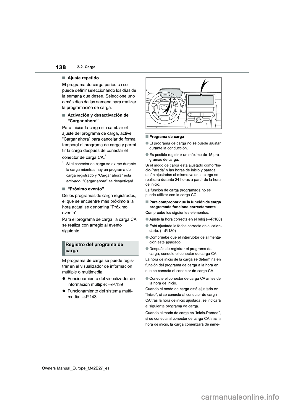 TOYOTA BZ4X 2022  Manuale de Empleo (in Spanish) 138
Owners Manual_Europe_M42E27_es
2-2. Carga
■Ajuste repetido 
El programa de carga periódica se  
puede definir seleccionando los días de 
la semana que desee. Seleccione uno 
o más días de la