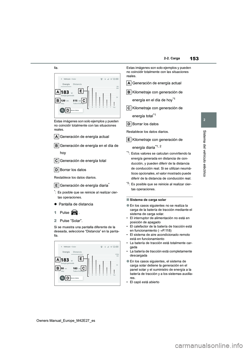 TOYOTA BZ4X 2022 Manuale de Empleo (in Spanish) 153
2
Owners Manual_Europe_M42E27_es
2-2. Carga
Sistema del vehículo eléctrico
lla.
Estas imágenes son solo ejemplos y pueden
no coincidir totalmente con las situaciones reales.
Generación de TOYOTA BZ4X 2022 Manuale de Empleo (in Spanish) 153
2
Owners Manual_Europe_M42E27_es
2-2. Carga
Sistema del vehículo eléctrico
lla.
Estas imágenes son solo ejemplos y pueden
no coincidir totalmente con las situaciones reales.
Generación de