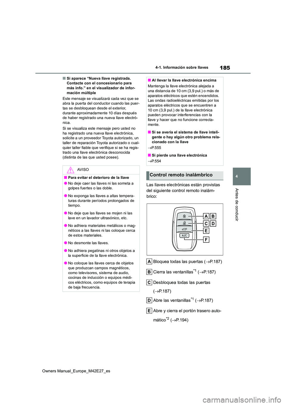 TOYOTA BZ4X 2022 Manuale de Empleo (in Spanish) 185
4
Owners Manual_Europe_M42E27_es
4-1. Información sobre llaves
Antes de conducir
■Si aparece “Nueva llave registrada. Contacte con el concesionario para más info.” en el visualizador de i TOYOTA BZ4X 2022 Manuale de Empleo (in Spanish) 185
4
Owners Manual_Europe_M42E27_es
4-1. Información sobre llaves
Antes de conducir
■Si aparece “Nueva llave registrada. Contacte con el concesionario para más info.” en el visualizador de i