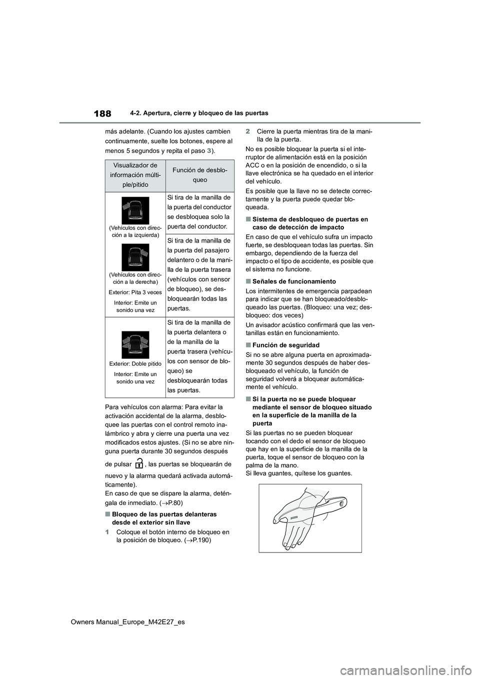 TOYOTA BZ4X 2022 Manuale de Empleo (in Spanish) 188
Owners Manual_Europe_M42E27_es
4-2. Apertura, cierre y bloqueo de las puertas
más adelante. (Cuando los ajustes cambien
continuamente, suelte los botones, espere al
menos 5 segundos y repita TOYOTA BZ4X 2022 Manuale de Empleo (in Spanish) 188
Owners Manual_Europe_M42E27_es
4-2. Apertura, cierre y bloqueo de las puertas
más adelante. (Cuando los ajustes cambien
continuamente, suelte los botones, espere al
menos 5 segundos y repita