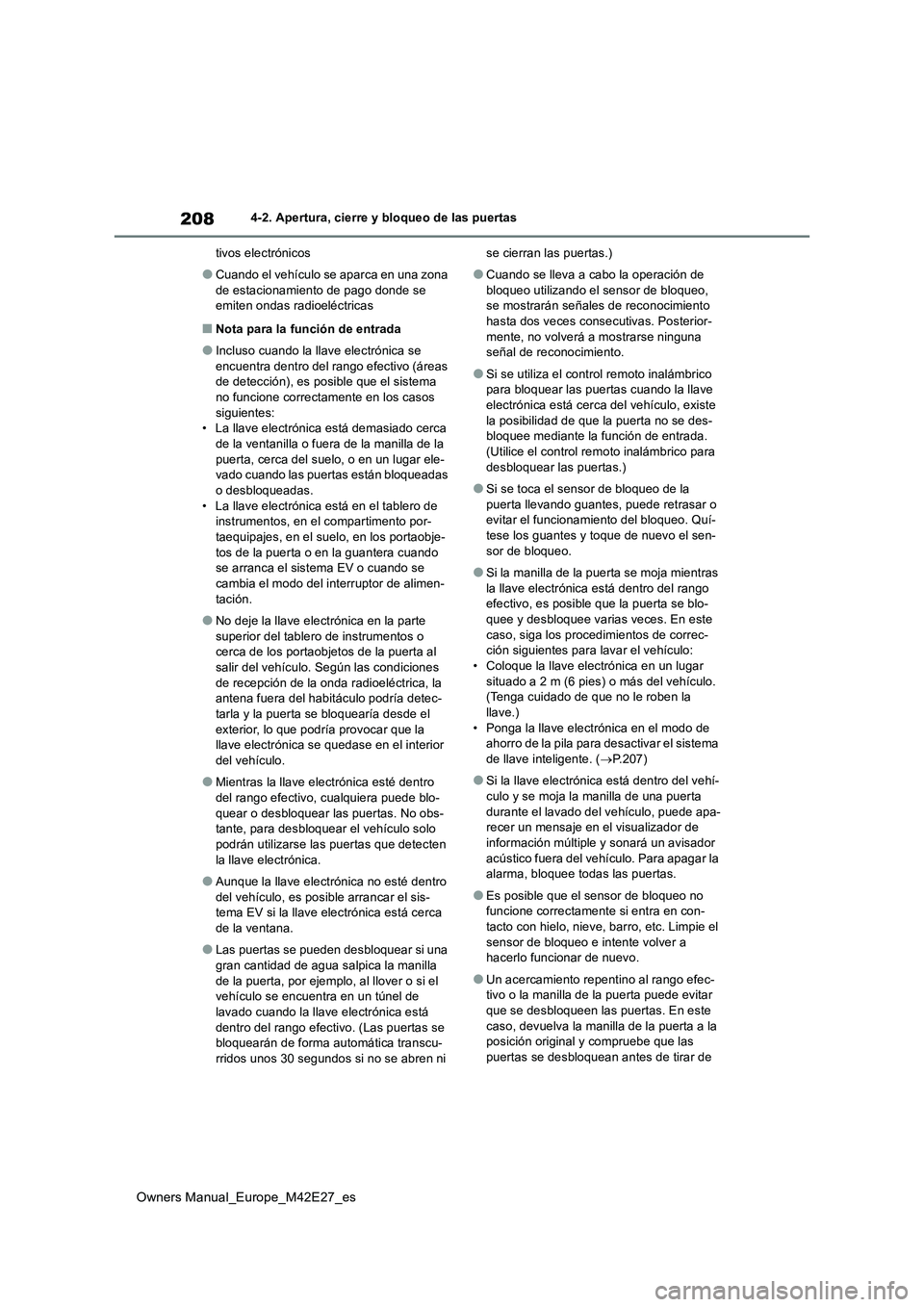 TOYOTA BZ4X 2022 Manuale de Empleo (in Spanish) 208
Owners Manual_Europe_M42E27_es
4-2. Apertura, cierre y bloqueo de las puertas
tivos electrónicos
●Cuando el vehículo se aparca en una zona
de estacionamiento de pago donde se emiten ondas TOYOTA BZ4X 2022 Manuale de Empleo (in Spanish) 208
Owners Manual_Europe_M42E27_es
4-2. Apertura, cierre y bloqueo de las puertas
tivos electrónicos
●Cuando el vehículo se aparca en una zona
de estacionamiento de pago donde se emiten ondas