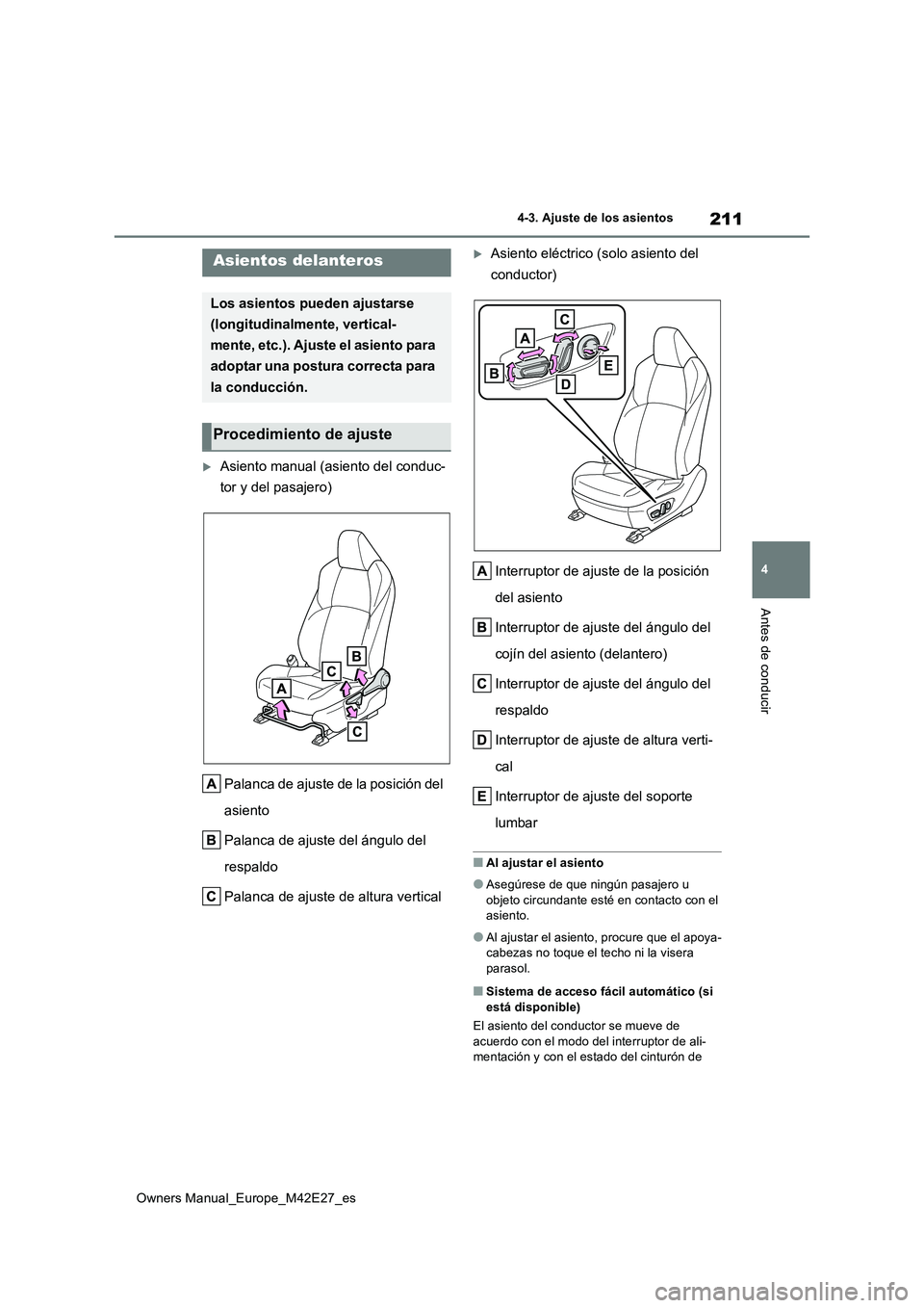 TOYOTA BZ4X 2022  Manuale de Empleo (in Spanish) 211
4
Owners Manual_Europe_M42E27_es
4-3. Ajuste de los asientos
Antes de conducir
4-3.Aju ste  d e los as ie ntos
Asiento manual (asiento del conduc- 
tor y del pasajero) 
Palanca de ajuste de la 