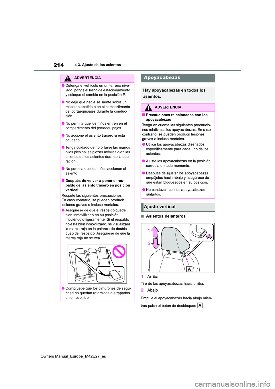 TOYOTA BZ4X 2022  Manuale de Empleo (in Spanish) 214
Owners Manual_Europe_M42E27_es
4-3. Ajuste de los asientos
■Asientos delanteros 
1 Arriba
Tire de los apoyacabezas hacia arriba.
2Abajo
Empuje el apoyacabezas hacia abajo mien- 
tras pulsa el bo